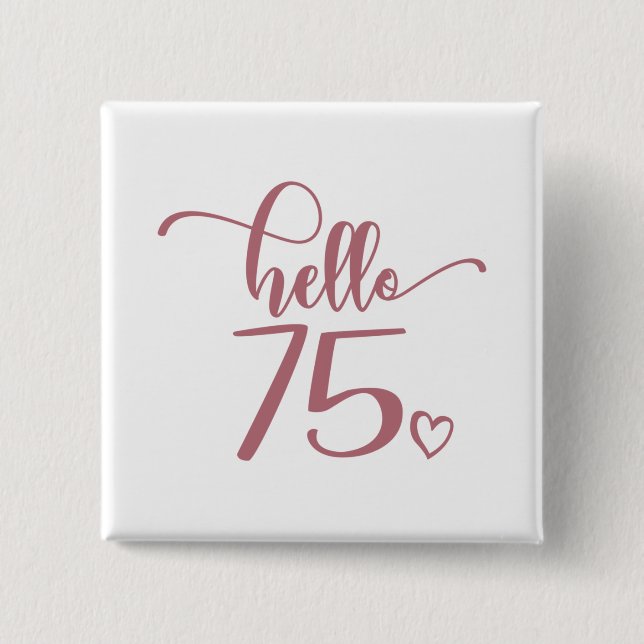 75th Birthday Women Hello 75 Cute 75 Years Old Button (Front)