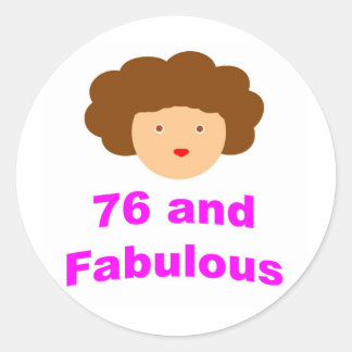 76 and Fabulous! Classic Round Sticker