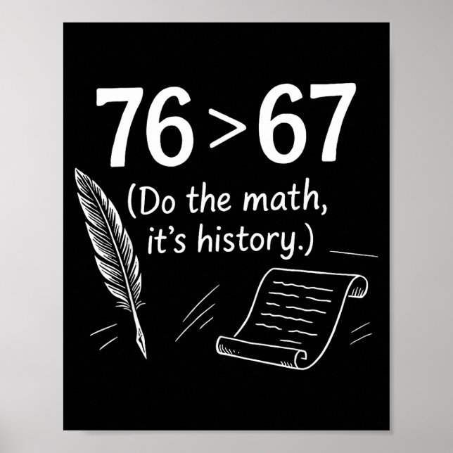 76 Greater Than 67 Do The Math Funny History Meme  Poster (Front)