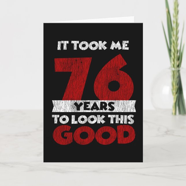 76 Year Old Bday Took Me Look Good 76th Birthday Card (Front)