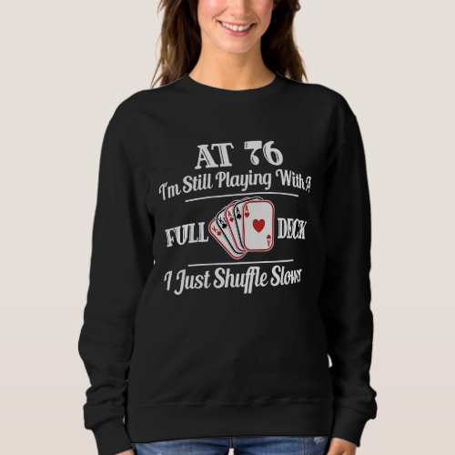 76th Birthday 76 Year Old Card Playing Full Deck Sweatshirt