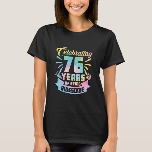 76th Birthday Idea Celebrating 76 Year Of Being Aw T_Shirt