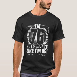 76th Birthday, I'm 76 But I Complain, 76 Years Old T-Shirt