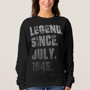 77th Birthday 77 Years Old Legend Since July 1945 Sweatshirt