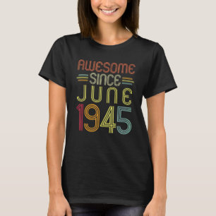 77th Birthday Awesome Since June 1945 77 Years Ol T-Shirt