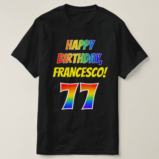 77th Birthday — Bold, Fun, Rainbow 77, Custom Name T-Shirt (Design Front)