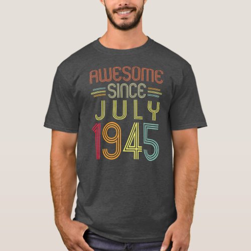77th Birthday Gifts Awesome Since July 1945 77 T_Shirt