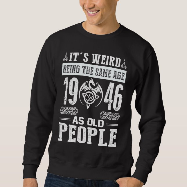 77th Birthday It's Weird Being The Same Age As Old Sweatshirt (Front)
