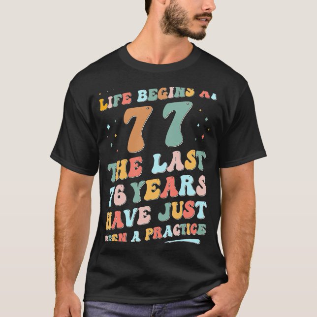 77th birthday Man Woman 2023 Groovy Life begins at T-Shirt (Front)