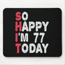 77th Birthday So Happy I&#39;m 77 Today Funny Gift Mouse Pad