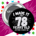 78 Year Old Sarcastic Meme Funny 78th Birthday Button<br><div class="desc">This funny 78th birthday design makes a great sarcastic humor joke or novelty gag gift for a 78 year old birthday theme or surprise 78th birthday party! Features 'I Made it to 78 Years Old... Nothing Scares Me' funny 78th birthday meme that will get lots of laughs from family, friends,...</div>