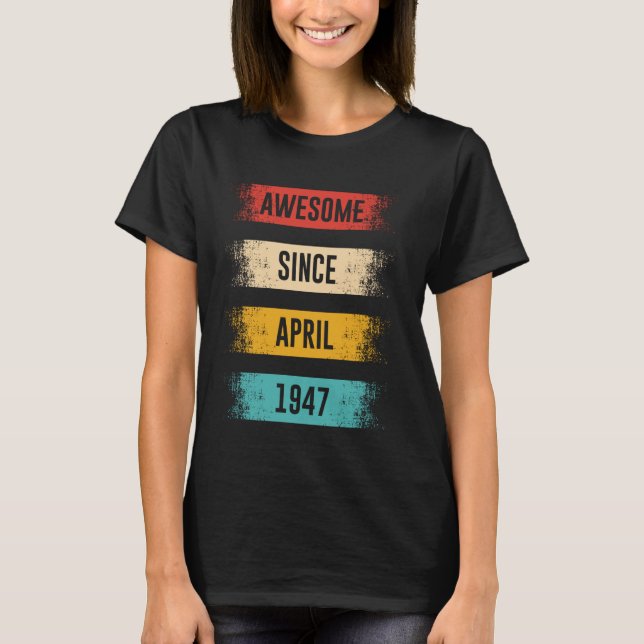 78 Years Old Awesome Since April 1947 78th Birthda T-Shirt (Front)