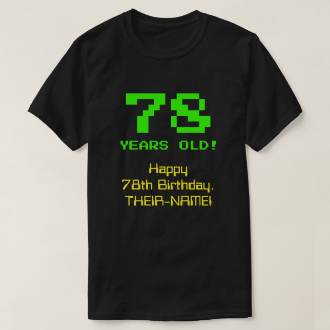 78th Birthday: Fun, 8-Bit Look, Nerdy / Geeky "78" T-Shirt (Design Front)
