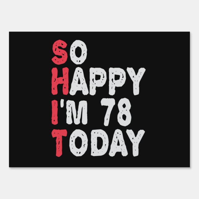 78th Birthday So Happy I'm 78 Today Funny Gift Sign (Front)