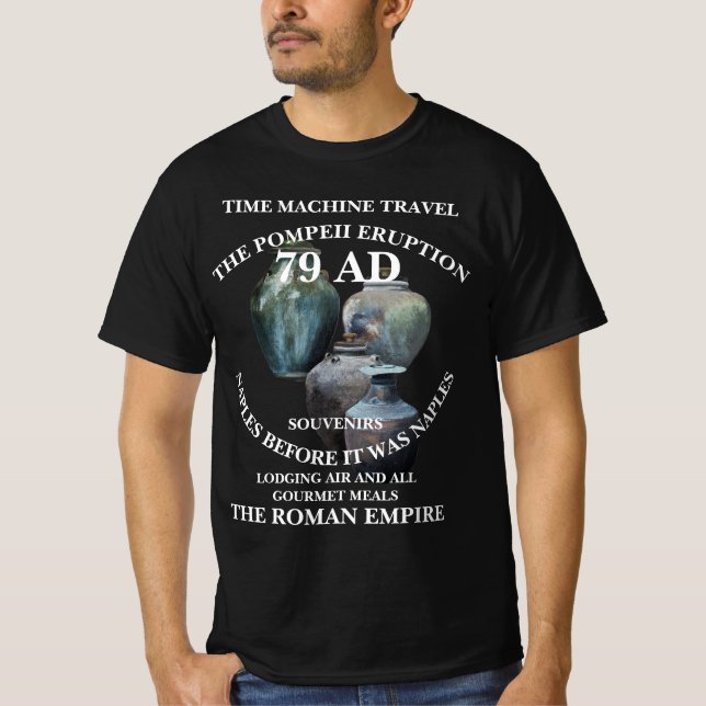 79 AD TimeMachine Travel Vacation Trip Past Future T-Shirt (Front)