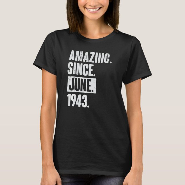 79 Year Old 79th Birthday   Amazing Since June 194 T-Shirt (Front)