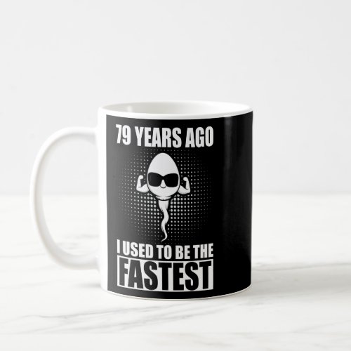 79 Years Ago I Used To Be The Fastest  Coffee Mug