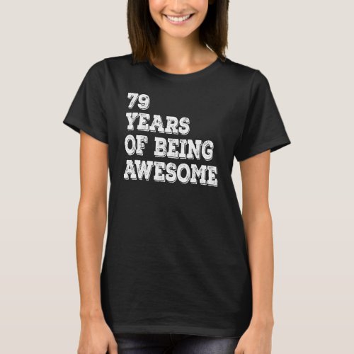 79 Years Of Being Awesome 79th Birthday T_Shirt