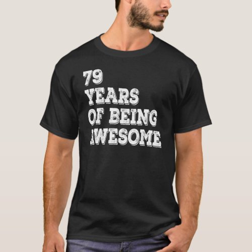 79 Years Of Being Awesome 79th Birthday T_Shirt