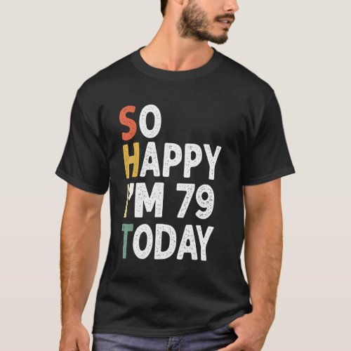 79 Years Old Birthday Vintage So Happy Im 79 Today T_Shirt