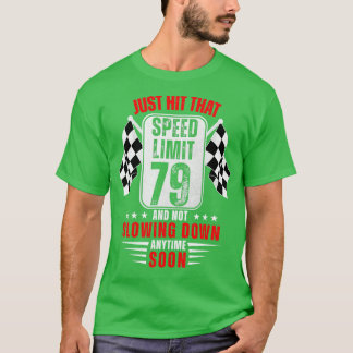 79th Birthday Speed Limit Sign 79 Years Old Racing T-Shirt
