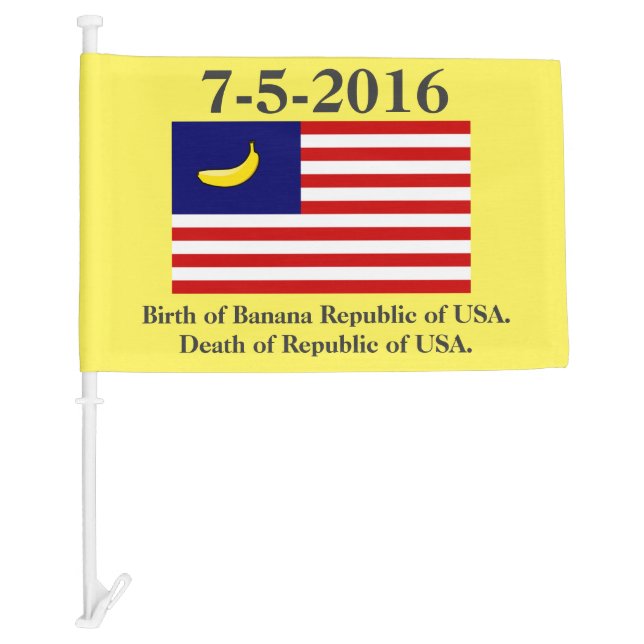 7-5-2016 Birth of Banana Republic of USA Car Flag (Front)