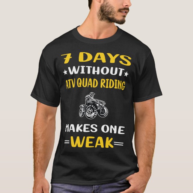 7 Days Without ATV Quad Riding T-Shirt (Front)