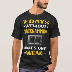 7 Days Without Backgammon T-Shirt