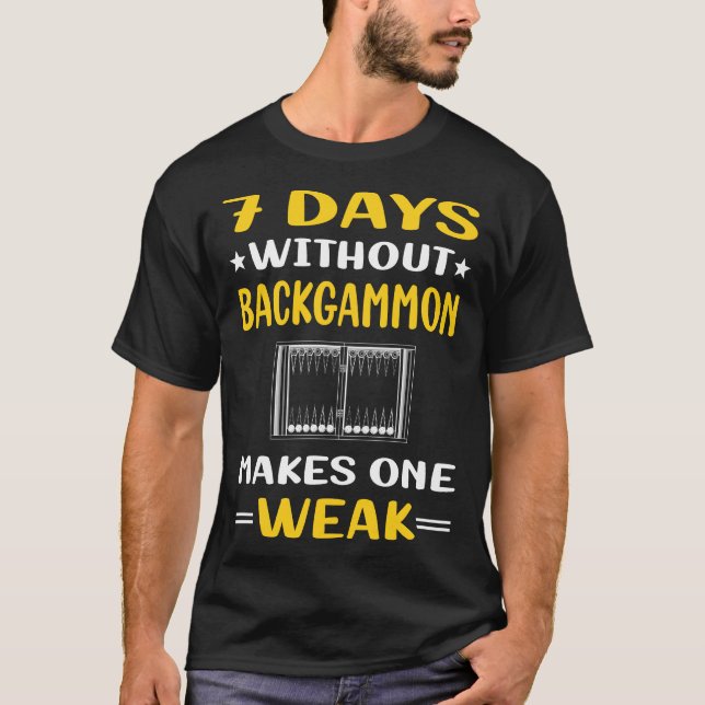 7 Days Without Backgammon T-Shirt (Front)