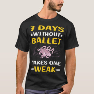 7 Days Without Ballet Ballerina T-Shirt