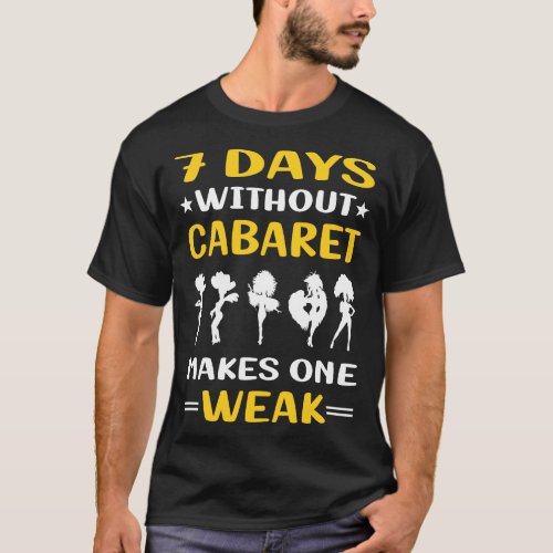 7 Days Without Cabaret T_Shirt