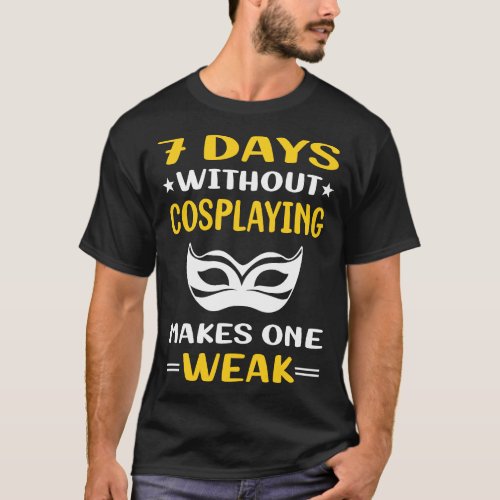 7 Days Without Cosplaying Cosplay Cosplayer T_Shirt