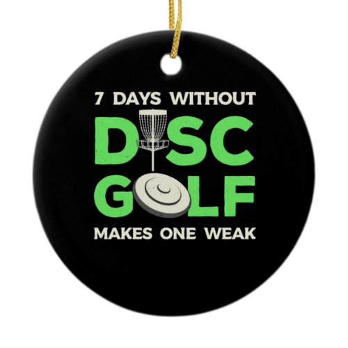 7 Days Without Disc Golf Ceramic Ornament