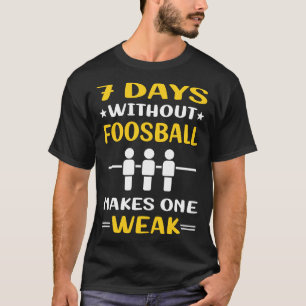 7 Days Without Foosball T-Shirt