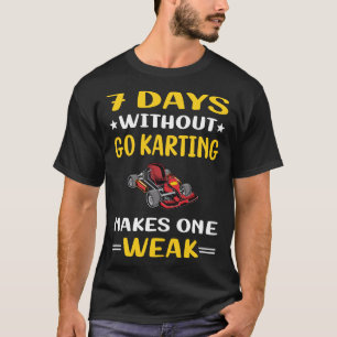 7 Days Without Go Karting Kart Gokart Go-kart T-Shirt