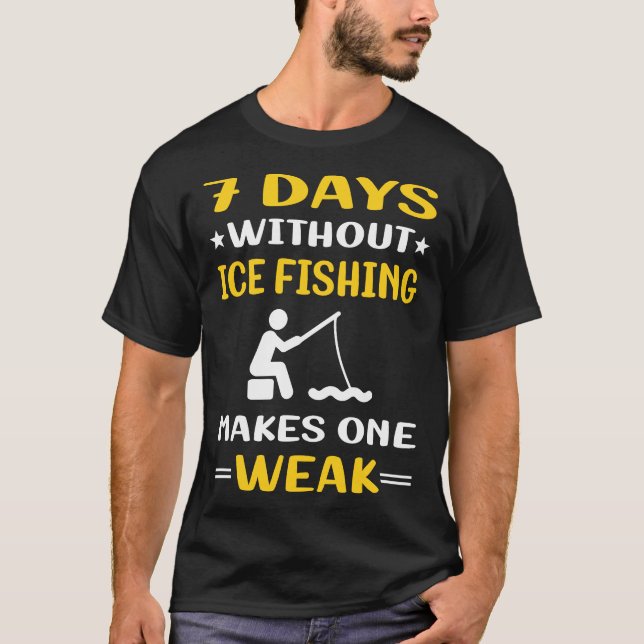 7 Days Without Ice Fishing T-Shirt (Front)