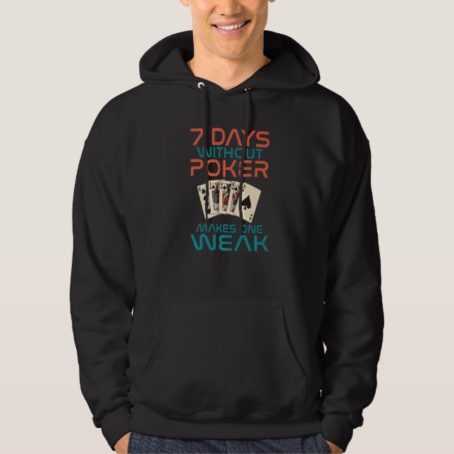 7 Days without Poker makes one Weak Game Playing C Hoodie (Front)
