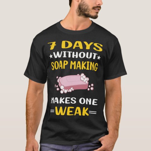 7 Days Without Soap Making Soapmaking T_Shirt