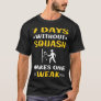 7 Days Without Squash T-Shirt