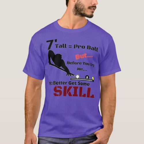7 foot may make you play pro ball but you better g T_Shirt
