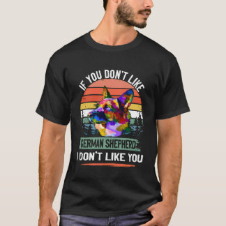 7 If You Don't Like German Shepherd I Don't Like Y T-Shirt