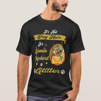 7 It's Not Dog Hair It's German Shepherd Glitter T-Shirt