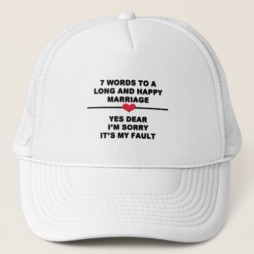 7 Words For A Long and Happy Marriage Trucker Hat