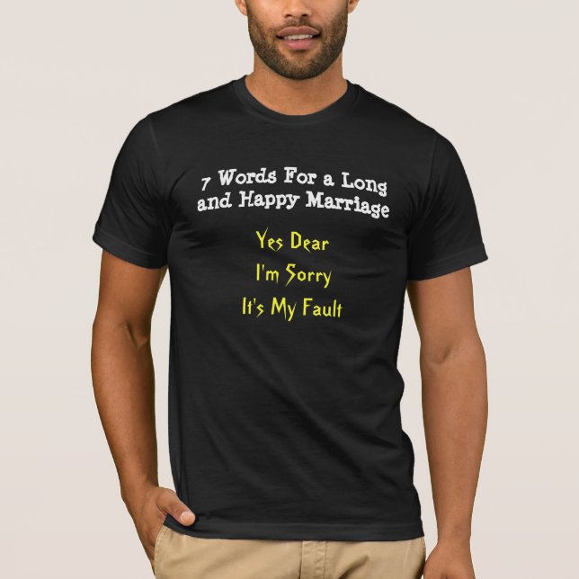 7 Words For a Long and Happy Marriage, Yes Dear... T-Shirt (Front)
