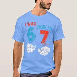 7 Year Old Birthday I was 6 Now Im 7 67 Funny for  T-Shirt