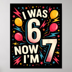 7 Year Old Birthday I Was 6 Now I'm 7 67 Funny Kid Poster