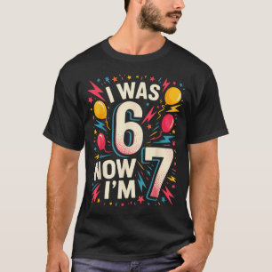 7 Year Old Birthday I Was 6 Now Im 7 67 Funny Kids T-Shirt