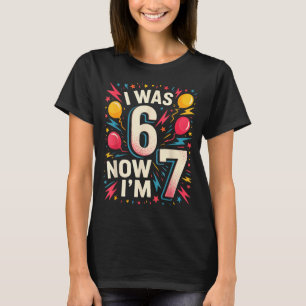 7 Year Old Birthday I Was 6 Now Im 7 67 Funny Kids T-Shirt