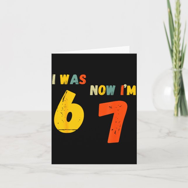7 Year Old Birthday Shirt I Was 6 Now I'm 7 67 Fun Card (Front)
