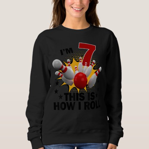 7 Year Old Bowling Birthday Party How I Roll 7th Sweatshirt